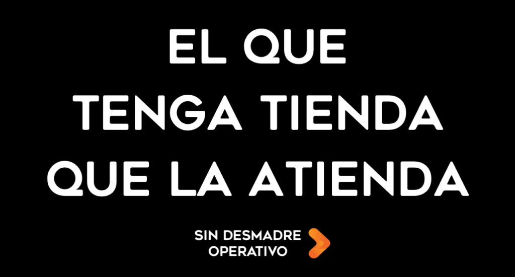 El que tenga Tienda que la Atienda - Sin Desmadre Operativo